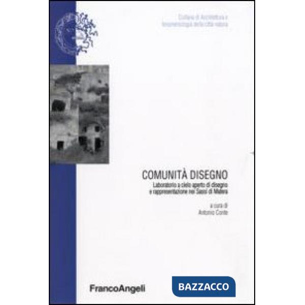 Comunità disegno. Laboratorio a cielo aperto di disegno e rappresentazione nei Sassi di Matera