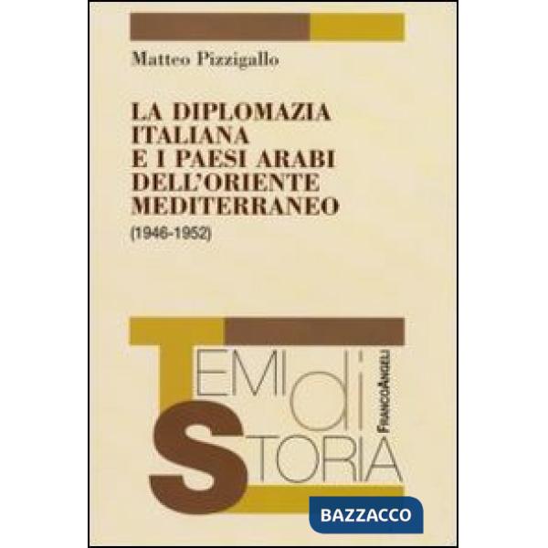 Diplomazia italiana e i paesi arabi dell'oriente mediterraneo (1946-1952) (La)