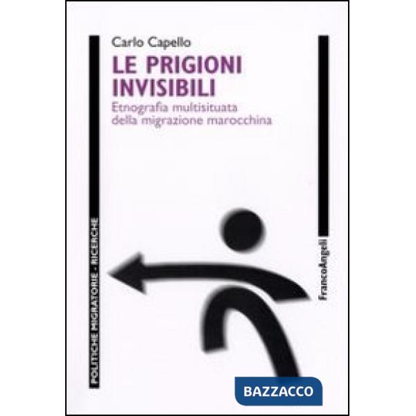 Prigioni invisibili. Etnografia multisituata della migrazione marocchina (Le)