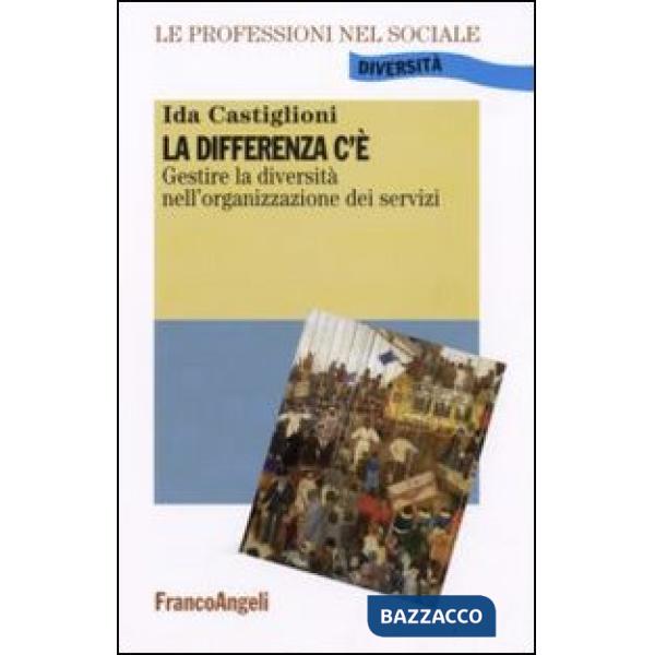 Differenza c'Ã?. Gestire la diversitÃ  nell'organizzazione dei servizi (La)