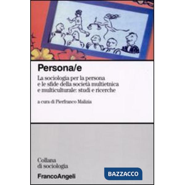 Persona/e. La sociologia per la persona e le sfide della società multietnica e multiculturale: studi e ricerche