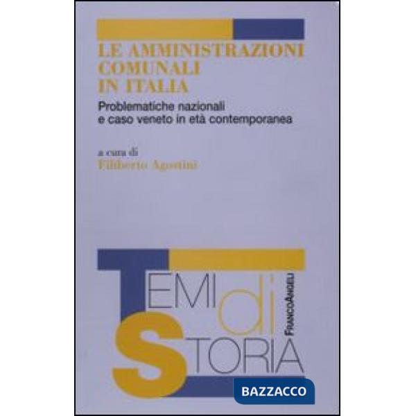 Amministrazioni comunali in Italia. Problematiche nazionali e caso veneto in età contemporanea (Le)