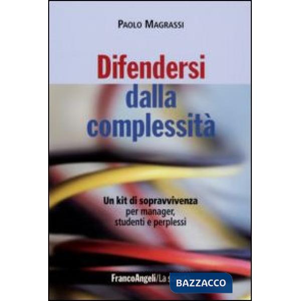 Difendersi dalla complessità. Un kit di sopravvivenza per manager, studenti e pe