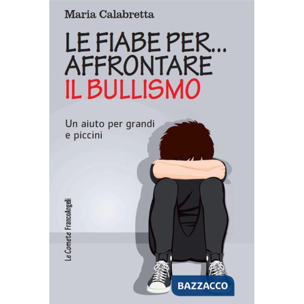 Fiabe per... affrontare il bullismo. Un aiuto per grandi e piccini (Le)