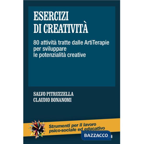 Esercizi di creatività. 80 attività tratte dalle artiterapie per sviluppare le potenzialità creative