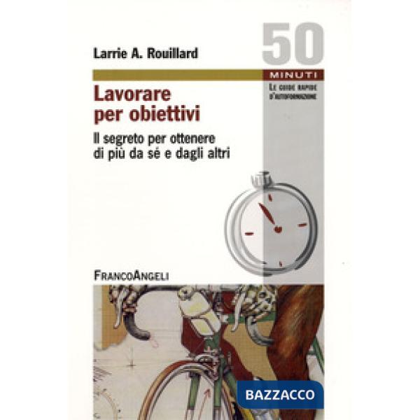 Lavorare per obiettivi. Il segreto per ottenere di più da sé e dagli altri