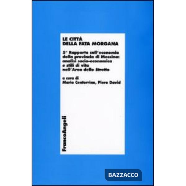 Città della Fata Morgana. 5° Rapporto sull'economia della provincia di Messina: 