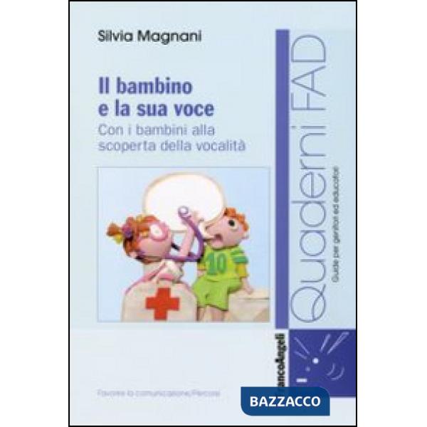 Bambino e la sua voce. Con i bambini alla scoperta della sua vocalità (Il)