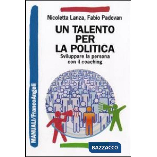 Talento per la politica. Sviluppare la persona con il coaching (Un)