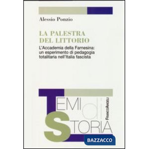 Palestra del Littorio. L'Accademia della Farnesina: un esperimento di pedagogia totalitaria nell'Italia fascista (La)