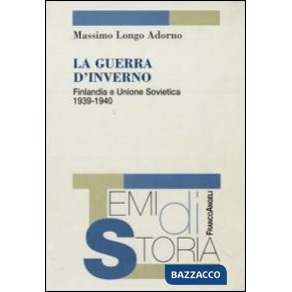 Guerra d'inverno. Finlandia e Unione Sovietica 1939-1940 (La)