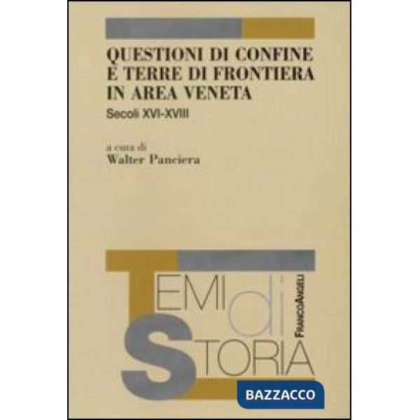 Questioni di confine e terre di frontiera in area veneta. Secoli XVI-XVIII