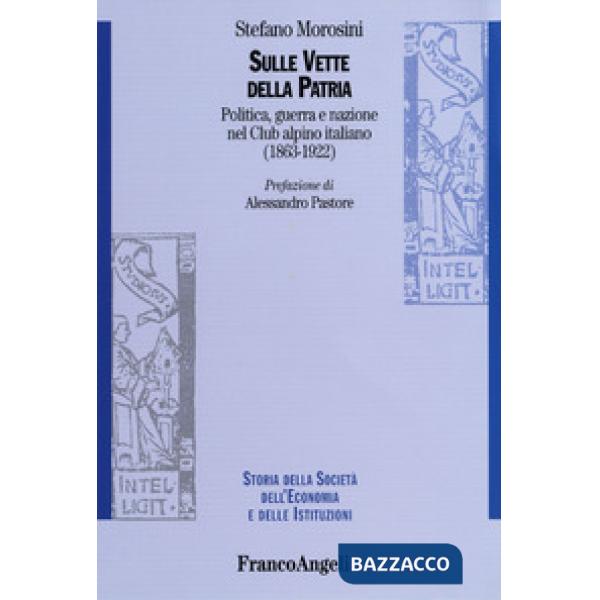 Sulle vette della patria. Politica, guerra e nazione nel Club Alpino Italiano (1863-1922)