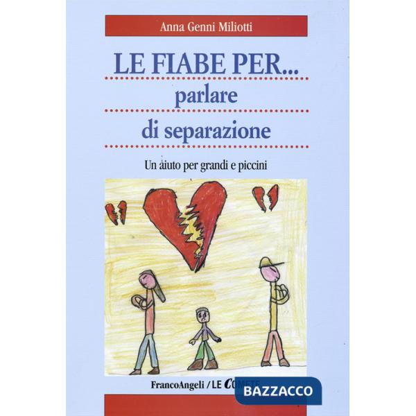Fiabe per... parlare di separazione. Un aiuto per grandi e piccini (Le)