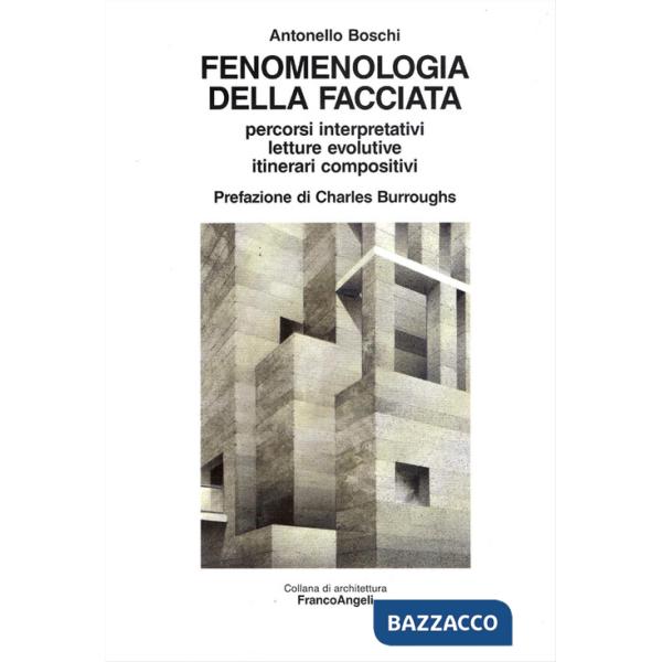 Fenomenologia della facciata. Percorsi interpretativi, letture evolutive, itinerari compositivi