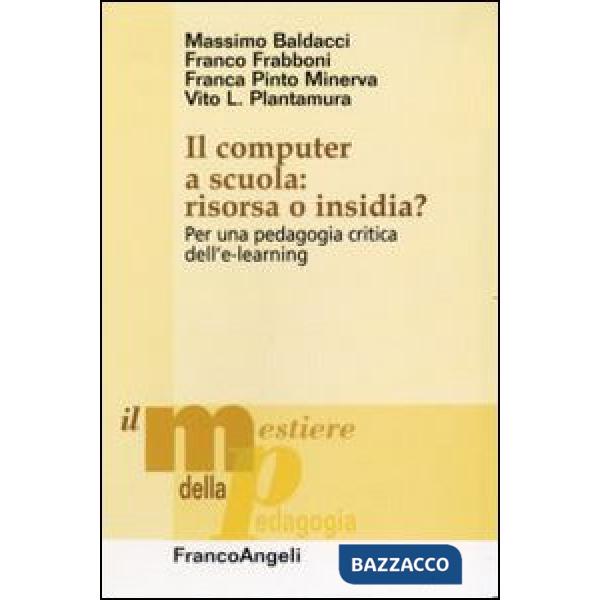 Computer a scuola: risorsa o insidia? Per una pedagogia critica dell'e-learning (Il)