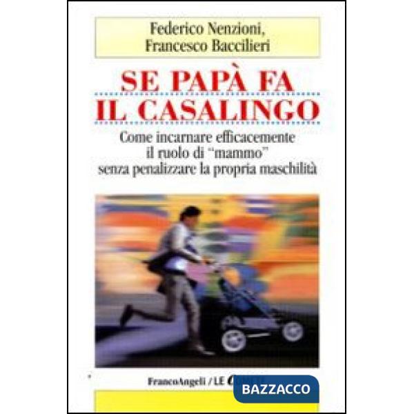 Se papà fa il casalingo. Come incarnare efficamente il ruolo di «mammo» senza penalizzare la propria maschilità