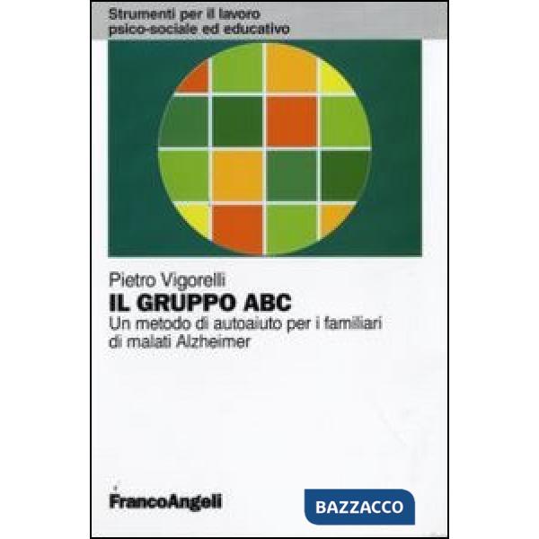 Gruppo ABC. Un metodo di autoaiuto per i familiari di malati Alzheimer (Il)