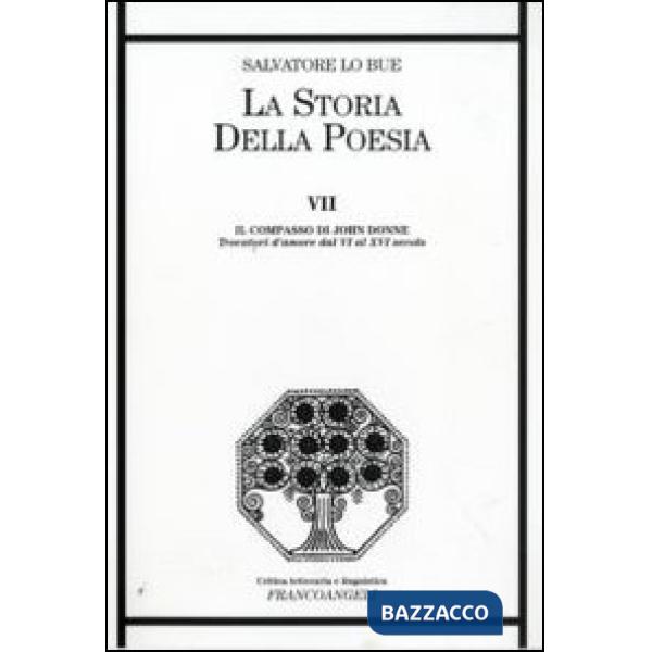 Storia della poesia (La). Vol. 7: Il compasso di John Donne. Trovatori d'amore dal VI al XVI secolo