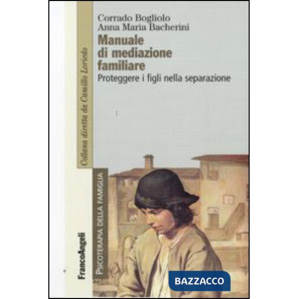 Manuale di mediazione familiare. Proteggere i figli nella separazione
