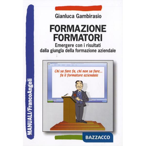 Formazione formatori. Emergere con i risultati dalla giungla della formazione aziendale