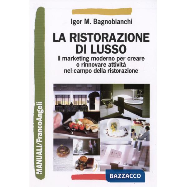 Ristorazione di lusso. Il marketing moderno per creare o rinnovare attività nel campo della ristorazione (La)