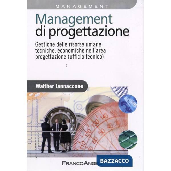 Management di progettazione. Gestione delle risorse umane, tecniche, economiche nell'area progettazione (ufficio tecnico)