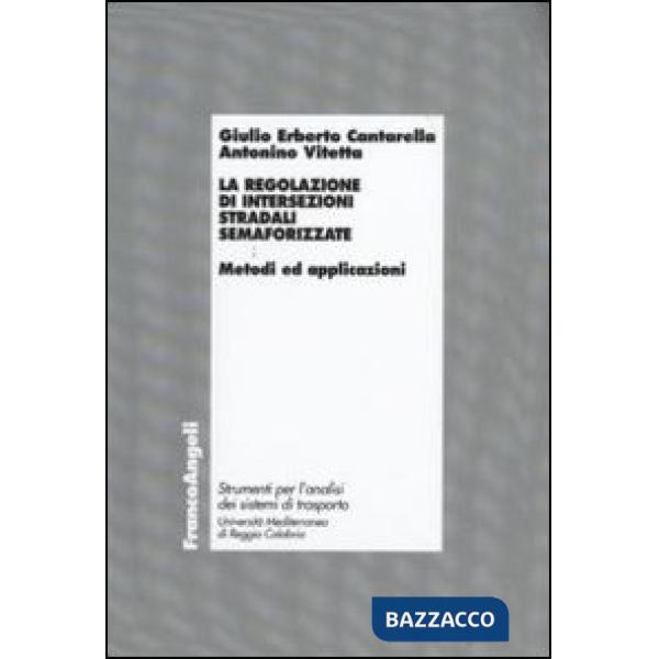Regolazione di intersezioni stradali semaforizzate. Metodi e applicazioni (La)