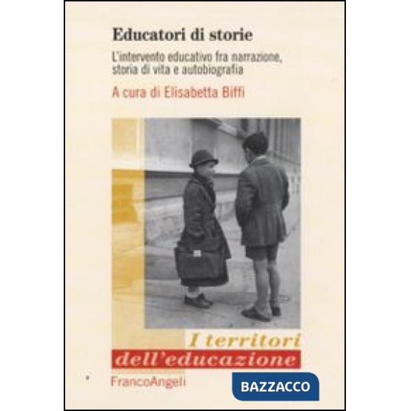 Educatori di storie. L'intervento educativo fra narrazione, storia di vita e autobiografia