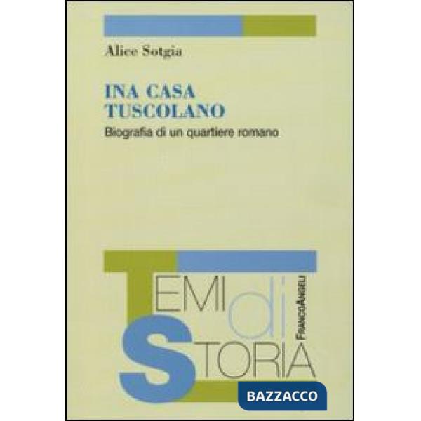 Ina Casa Tuscolano. BIografia di un quartiere romano