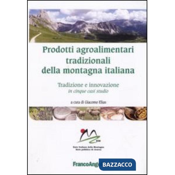 Prodotti agroalimentari tradizionali della montagna italiana. Tradizione e innovazione in cinque casi studio
