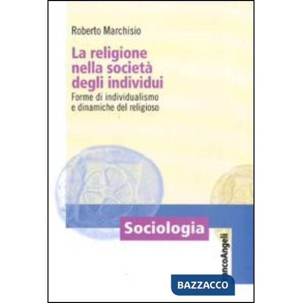 Religione nella società degli individui. Forme di individualismo e dinamiche del religioso (La)
