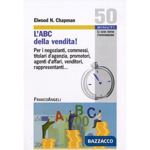 ABC della vendita! Per i negozianti, commessi, titolari d'agenzia, promotori, agenti d'affari, venditori, rappresentanti... (L')