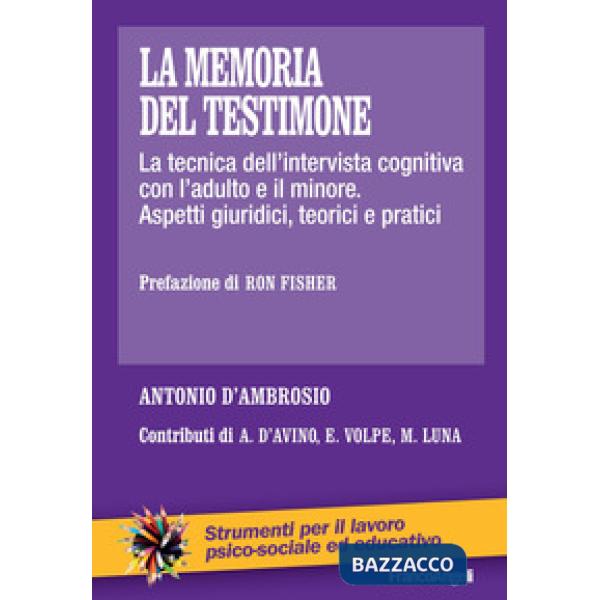 Memoria del testimone. La tecnica dell'intervista cognitiva con l'adulto e il minore. Aspetti giuridici, teorici e pratici (La)
