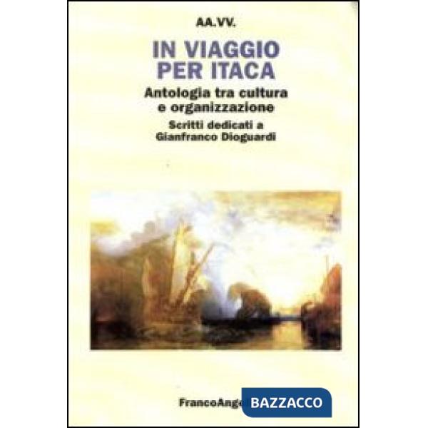 In viaggio per Itaca. Antologia tra cultura e organizzazione. Scritti dedicati a Gianfranco Dioguardi