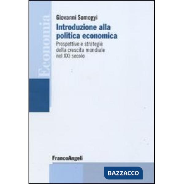 Introduzione alla politica economica. Prospettive e strategie della crescita mondiale nel XXI secolo