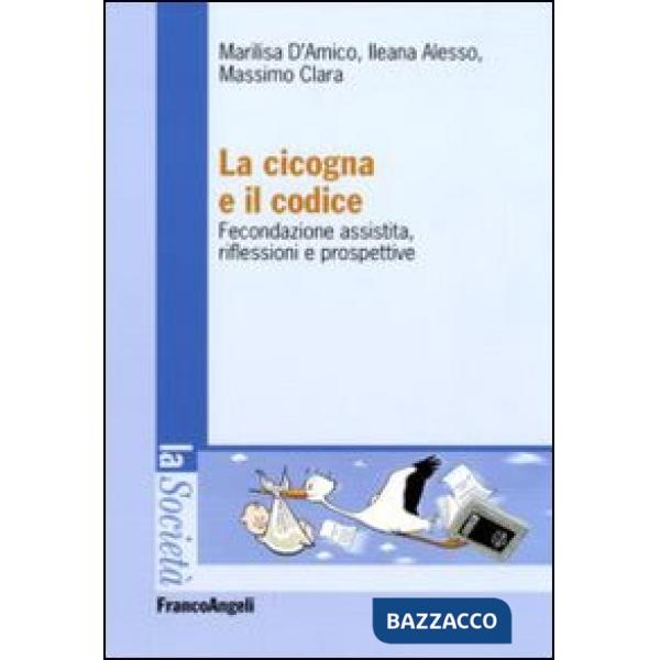 Cicogna e il codice. Fecondazione assistita, riflessioni e prospettive (La)