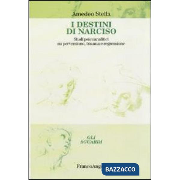 Destini di Narciso. Studi psicanalitici su perversione, trauma e regressione (I)