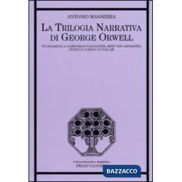 Trilogia narrativa di George Orwell. Un'analisi di «A Clergyman's Daughter», «Keep the Aspidistra Flying» e «Coming Up for Air» 