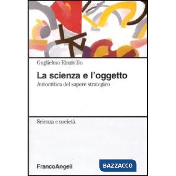 Scienza e l'oggetto. Autocritica del sapere strategico (La)