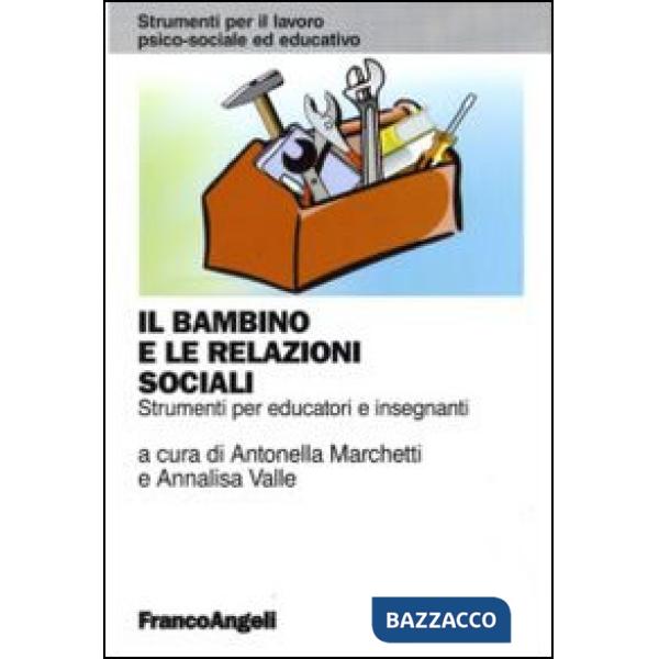 Bambino e le relazioni sociali. Strumenti per educatori e insegnanti (Il)