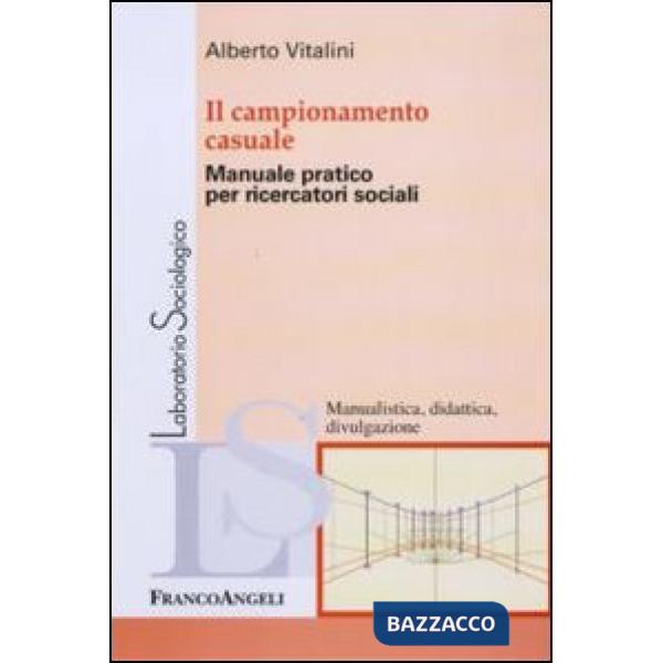 Campionamento casuale. Manuale pratico per ricercatori sociali (Il)