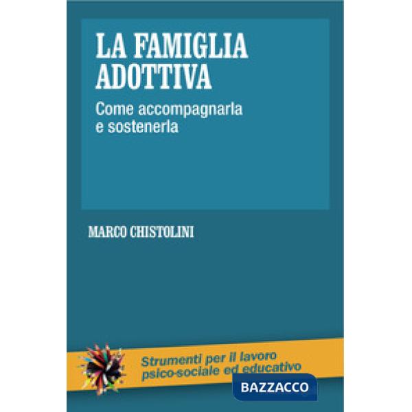 Famiglia adottiva. Come accompagnarla e sostenerla (La)