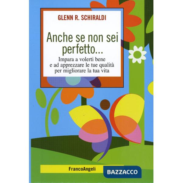 Anche se non sei perfetto... Impara a volerti bene e ad apprezzare le tue qualità per migliorare la tua vita