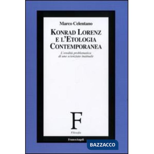 Konrad Lorenz e l'etologia contemporanea. L'eredità problematica di uno scienziato inattuale