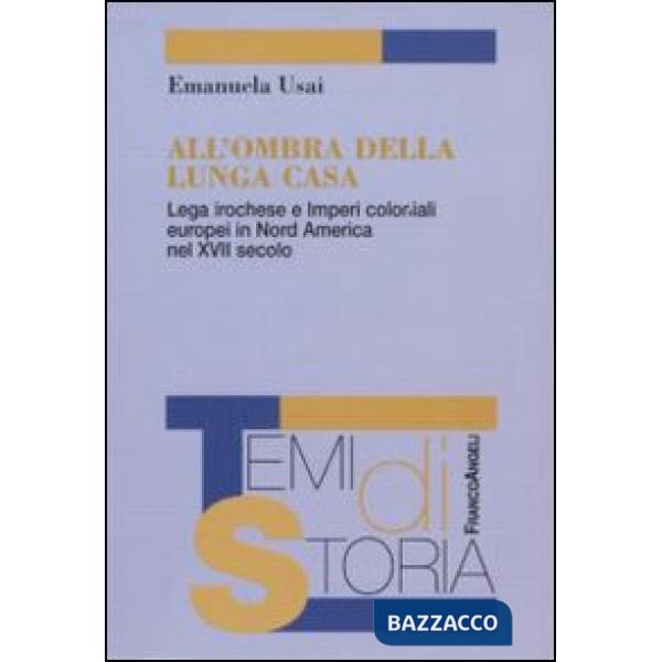 All'ombra della lunga casa. Lega irochese e imperi coloniali europei in Nord America nel XVII secolo
