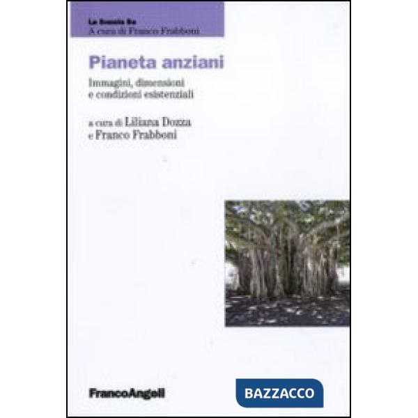 Pianeta anziani. Immagini, dimensioni e condizioni esistenziali