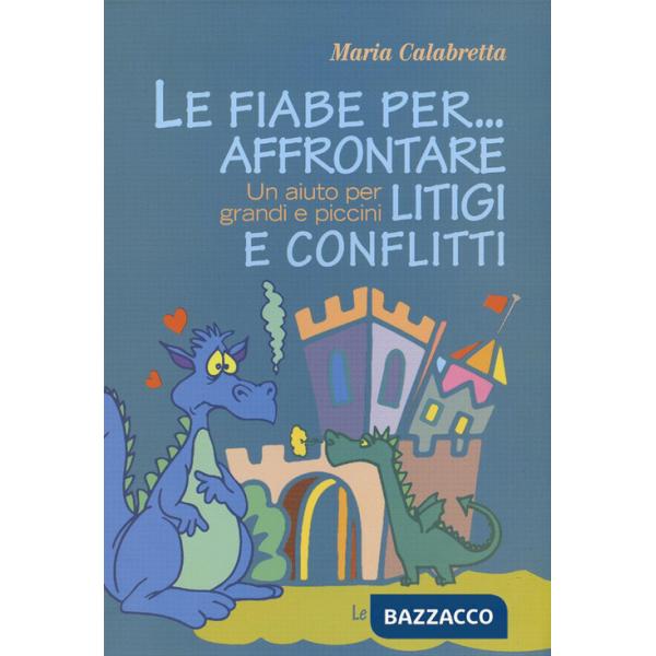 Fiabe per... affrontare litigi e conflitti. Un aiuto per grandi e piccini (Le)