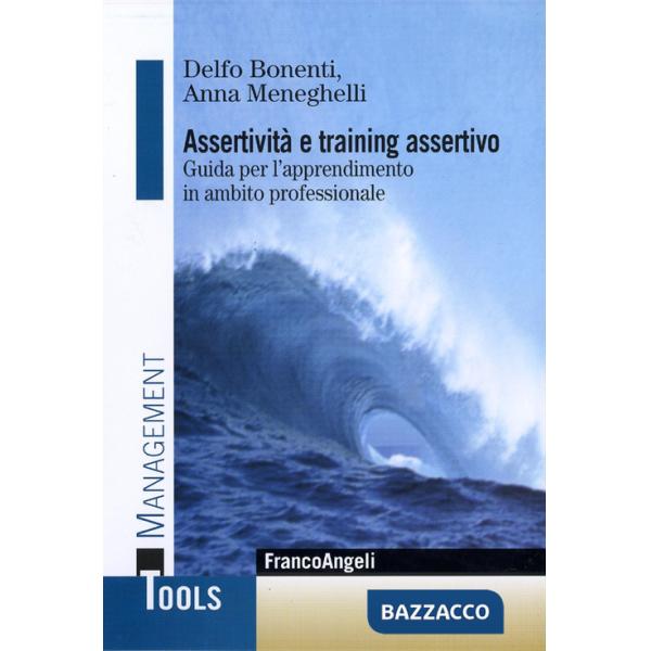 Assertività e training assertivo. Guida per l'apprendimento in ambito professionale