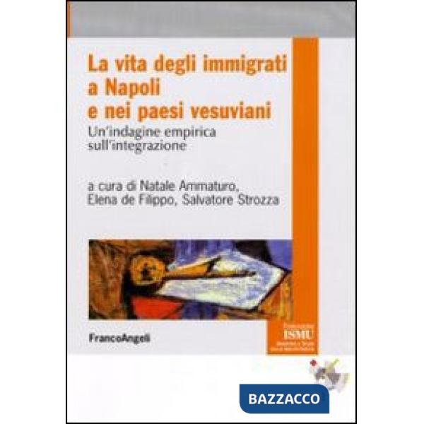 Vita degli immigrati a Napoli e nei paesi vesuviani. Un'indagine empirica sull'integrazione (La)